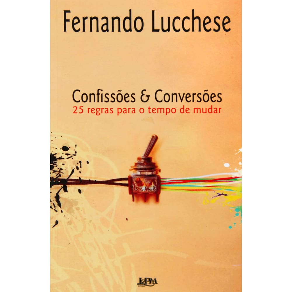 Livro - Confissões e Conversões: 25 Regras Para o Tempo de Mudar - Fernando Lucchese