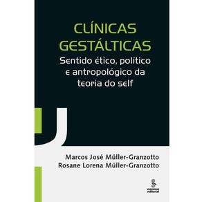 Livro- Clínicas Gestálticas: Sentido Ético, Político e Antropológico da Teoria do Self - Rosane Lorena Müller-Granzotto e Marcos José Müller-Granzotto