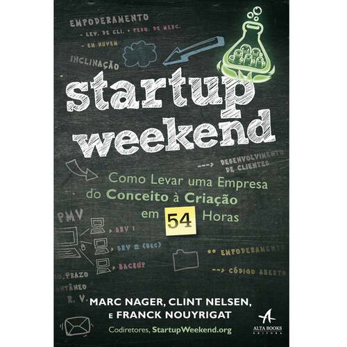 imagem-Livro - Startup Weekend: Como Levar uma Empresa do Conceito à Criação em 54 Horas - Marc Nager, Clint Nelsen e Franck Nouyrigat