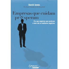 Livro - Empresas Que Cuidam Prosperam: Por Que Negócios Que Praticam o Bem são os Melhores Negócios - David Jones