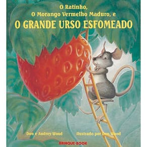 Livro - O Ratinho, o Morango Vermelho Maduro e o Grande Urso Esfomeado - Audrey Wood e Don Wood