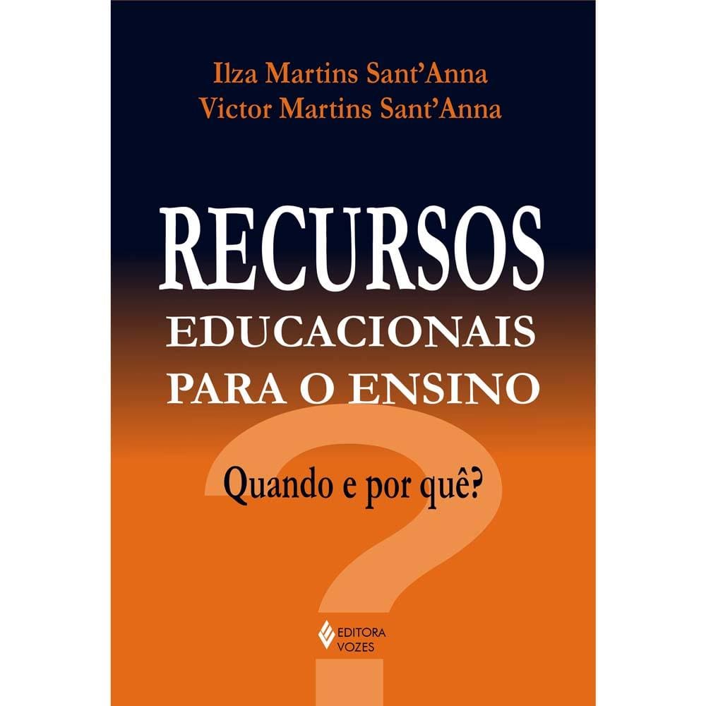 Livro - Recursos Educacionais para o Ensino: Quando e por quê? - Ilza Martins Sant'Anna e Victor Martins Sant'Anna