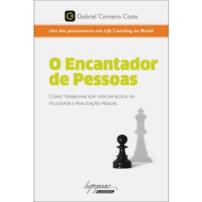 Livro - O Encantador de Pessoas: Como Trabalhar Sua Vida Em Busca da Felicidade e Realização Pessoal - Gabriel Carneiro Costa