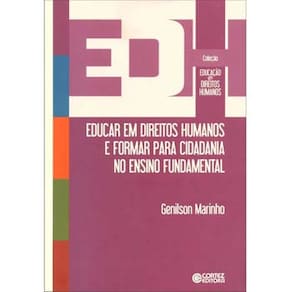 Livro - Educação em Direitos Humanos - Educar em Direitos Humanos e Formar Para Cidadania no Ensino Fundamental - Genilson Marinho