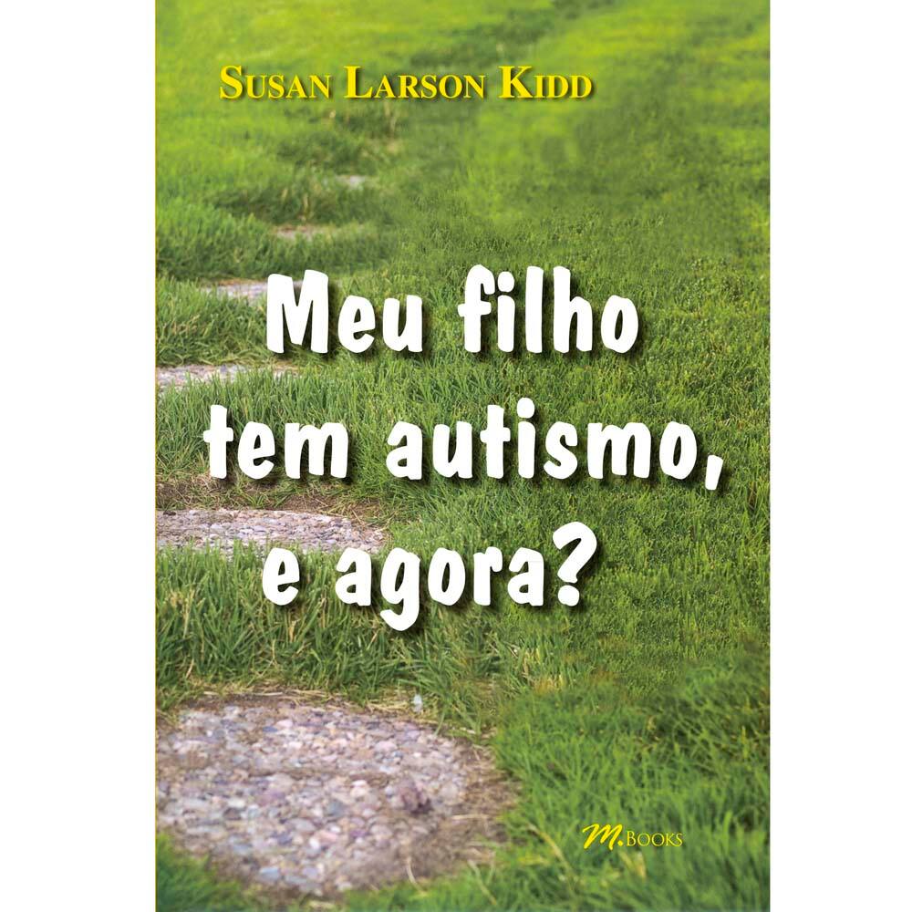 Livro - Meu Filho Tem Autismo, e Agora? - Susan Larson Kidd