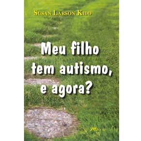Livro - Meu Filho Tem Autismo, e Agora? - Susan Larson Kidd