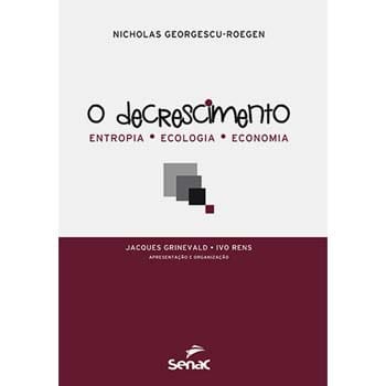 imagem-Livro - O Decrescimento: Entropia, Ecologia, Economia - Nicholas Georgescu-Roegen - Editora Senac