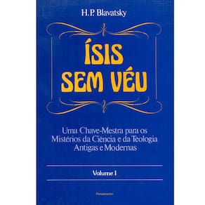 Livro - Ísis Sem Véu: uma Chave-Mestra Para os Mistérios da Ciência e da Teologia Antigas e Modernas - Volume 01