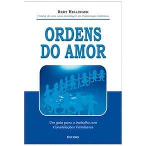 Livro - Ordens do Amor: um Guia Para o Trabalho Com Constelações Familiares - Bert Hellinger