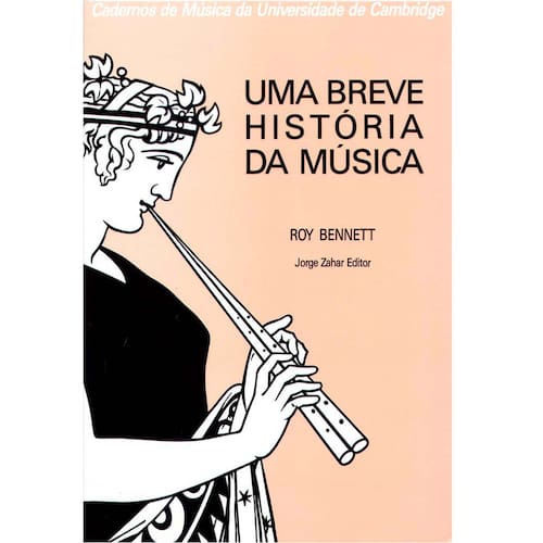 imagem-Livro - Cadernos de Música da Universidade de Cambridge - Uma Breve História da Música - Roy Bennett