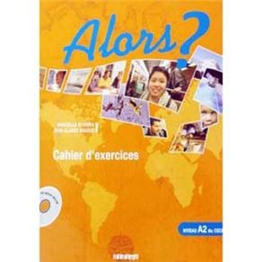 Alors?: Cahier d'Exercices + CD Audio - Niveau A2 du CECR