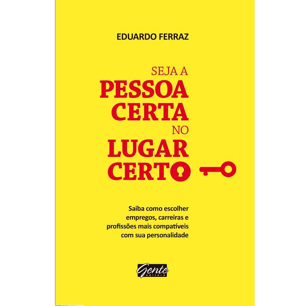 Livro - Seja a Pessoa Certa no Lugar Certo - Eduardo Ferraz