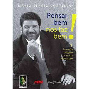 Livro - Pensar Bem Nos Faz Bem: Filosofia Religião Ciência Educação - Volume 1 - Mario Sergio Cortella