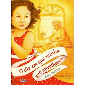 Livro - O Dia em que Minha Avó Envelheceu - Lúcia Fidalgo