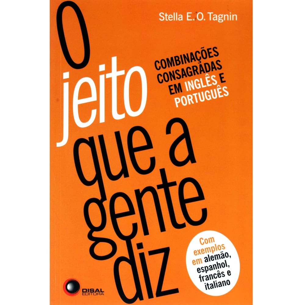 Livro - O Jeito que a Gente Diz: Combinações Consagradas em Inglês e Português - Stella Ortweiler Tagnin