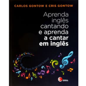 Livro - Aprenda Inglês Cantando e Aprenda a Cantar em Inglês - Carlos Gontow