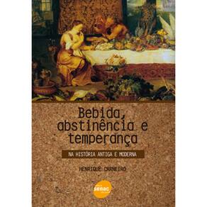 Livro - Bebida, Abstinência e Temperança na História Antiga e Moderna - Henrique Carneiro