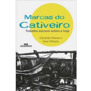 Livro - Marcas do Cativeiro: Trabalho Escravo Ontem e Hoje - Cândida Vilares e Vera Vilhena