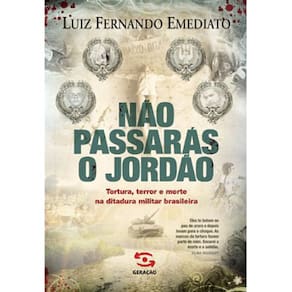 Livro - Não Passarás o Jordão: Tortura, Terror e Morte na Ditadura Militar Brasileira - Luiz Fernando Emediato