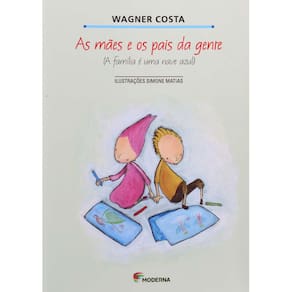 Livro - As Mães e os Pais da Gente - Wagner Costa