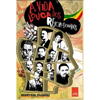 Livro - A Vida Louca dos Revolucionários - Demétrio Magnoli
