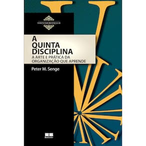 Livro - A Quinta Disciplina: Arte e Prática da Organização que Aprende - Peter M. Senge