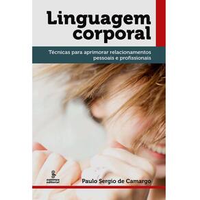 Livro - Linguagem Corporal: Técnicas Para Aprimorar Relacionamentos Pessoais e Profissionais - Paulo Sergio de Camargo