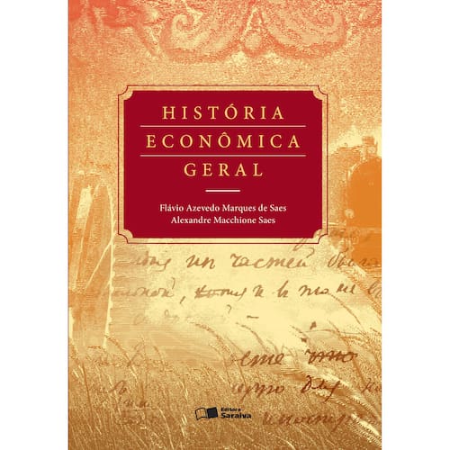 imagem-Livro - História Econômica Geral - Flávio Azevedo Marques de Saes e Alexandre Macchione Saes