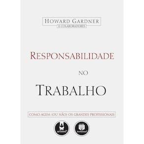 Livro - Responsabilidade no Trabalho: Como Agem (ou Não) os Profissionais Responsáveis