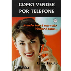 Livro - Como Vender por Telefone: Atender Bem é uma Coisa. Vender é Outra...