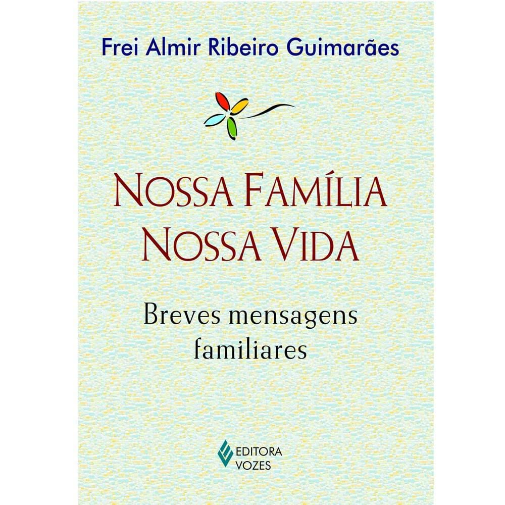 Livro - Nossa Família, Nossa Vida: Breves Mensagens Familiares - Frei Almir Ribeiro Guimarães