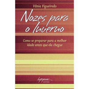 Livro - Nozes Para o Inverno: Como Se Preparar Para a Melhor Idade Antes Que Ela Chegue