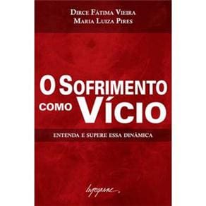 Livro - O Sofrimento Como Vício: Entenda e Supere essa Dinâmica