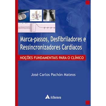 imagem-Livro - Marca-Passos, Desfibriladores e Ressincronizadores Cardíacos: Noções Fundamentais para o Clínico - José Carlos Pachon