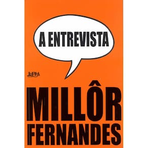 Livro - A Entrevista: Millôr Fernandes - Millôr Fernandes