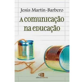 Livro - A Comunicação na Educação - Jesús Martín-Barbero