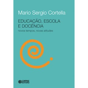Livro - Educação, Escola e Docência Novos Tempos, Novas Atitudes - Mário Sérgio Cortella