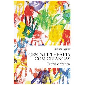 Livro - Gestalt-Terapia com Crianças: Teoria e Prática - Luciana Aguiar