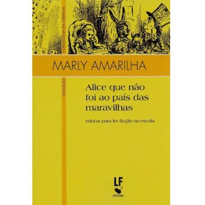 Livro - Alice Que Não Foi ao País das Maravilhas: Educar Para Ler Ficção Na Escola