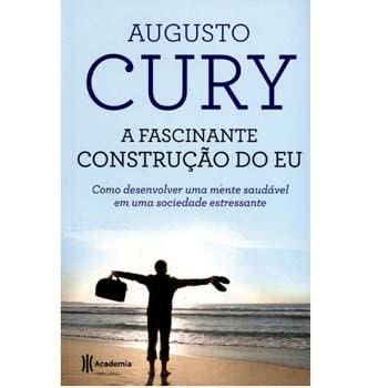 Livro - A Fascinante Construção do Eu: Como Desenvolver uma Mente Saudável em uma Sociedade Estressante - Augusto Cury