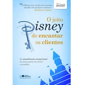 Livro - O Jeito Disney de Encantar os Clientes: do Atendimento Excepcional ao Nunca Parar de Crescer e Acreditar