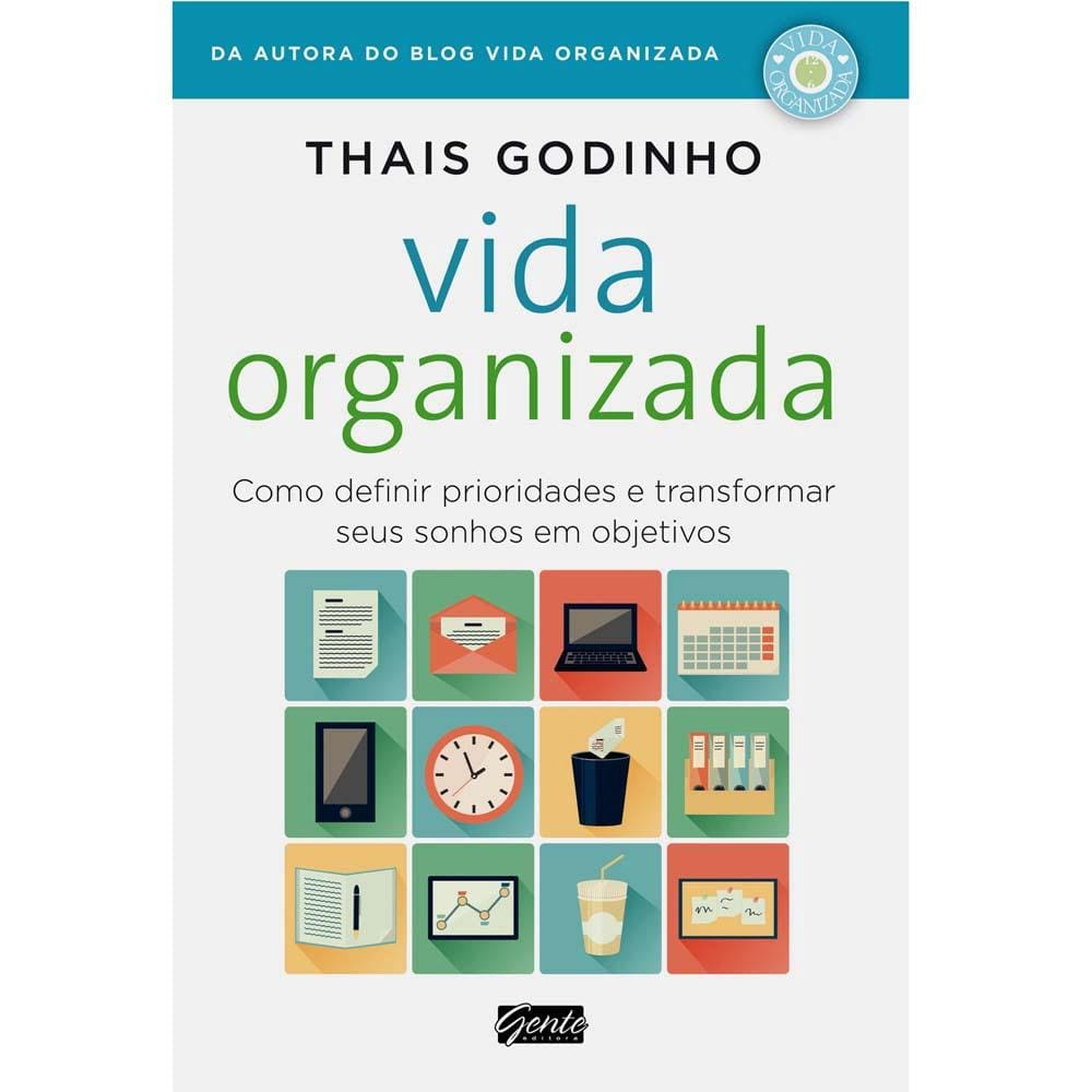 Livro - Vida Organizada: Como Definir Prioridades e Transformar Seus Sonhos Em Objetivos - Thais Godinho