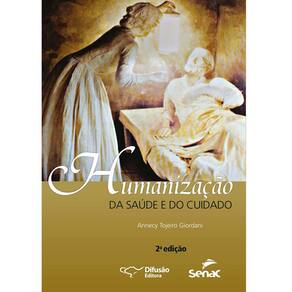 Livro – Humanização da Saúde e do Cuidado – 2ª Edição – 2015 - Annecy Tojeiro Giordani