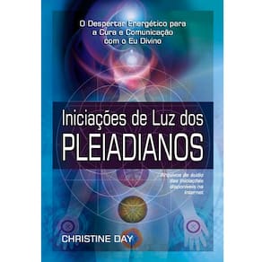 Livro - Iniciações de Luz dos Pleiadianos: Arquivos de Áudio das Iniciações Disponíveis na Internet