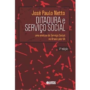 Livro - Ditadura e Serviço Social: uma Análise do Serviço Social no Brasil Pós-64 - 17ª Edição/2015 - José Paulo Netto