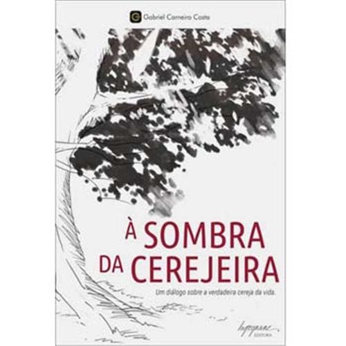 Livro - À Sombra da Cerejeira: um Diálogo Sobre a Verdadeira Cereja da Vida - Gabriel Carneiro Costa