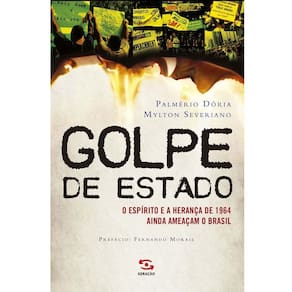 Livro - Golpe de Estado: o Espírito e a Herança de 1964 Ainda Ameaçam o Brasil - Palmério Dória