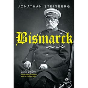 Livro - Bismarck: uma Vida - Jonathan Steinberg