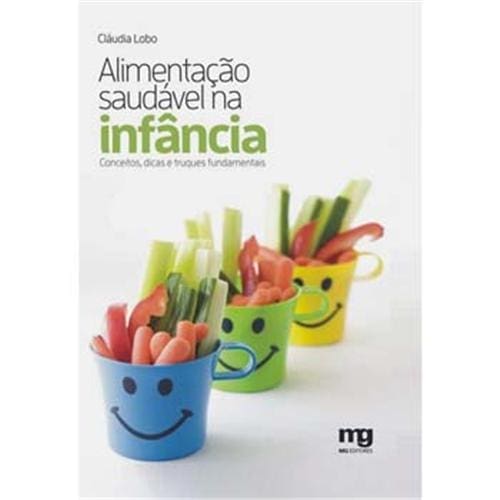 Livro - Alimentação Saudável na Infância: Conceitos, Dicas e Truques Fundamentais - Cláudia Lobo