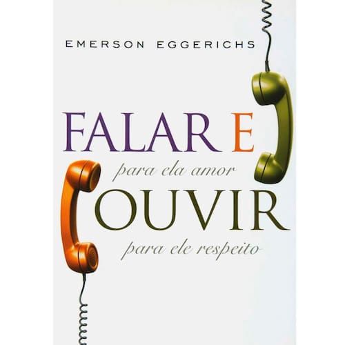 imagem-Livro - Falar e Ouvir: Para ela Amor, Para ele Respeito - Emerson Eggerichs